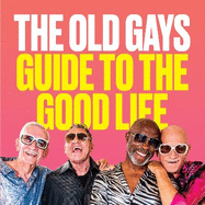 The Old Gays' Guide to the Good Life