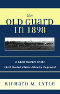 The Old Guard in 1898: A Short History of the Third United States Infantry Regiment