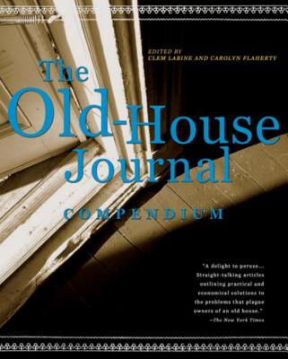 The Old-House Journal Compendium - Baine, Clem, and Flaherty, Carolyn