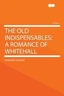 The Old Indispensables; A Romance of Whitehall