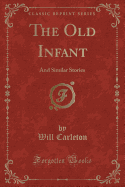 The Old Infant: And Similar Stories (Classic Reprint)