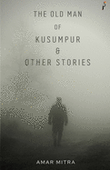 The Old Man Of Kusumpur & Other Stories