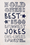 The Old Ones Are the Best Jokes: Over 500 of the Funniest Jokes, One-Liners and Puns