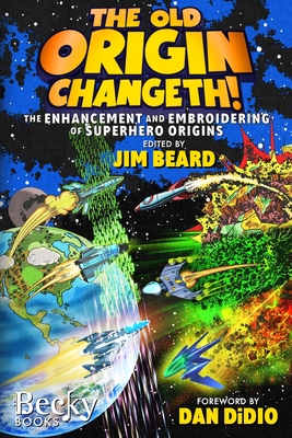 The Old Origin Changeth!: The Enhancement and Embroidering of Superhero Origins - Dilworth, Joseph, Jr., and Bailey, Michael, and Wickline, Dan
