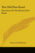 The Old Post Road: The Story of the Boston Post Road