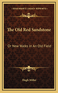 The Old Red Sandstone: Or New Walks in an Old Field