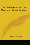 The Old Rome And The New; And Other Studies