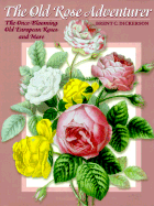 The Old Rose Adventurer: The Once-Blooming Old European Roses, and More - Dickerson, Brent C