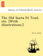 The Old Santa Fe  Trail, etc. [With illustrations.]