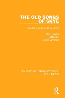The Old Songs of Skye: Frances Tolmie and Her Circle - Bassin, Ethel, and Bowman, Derek (Editor)
