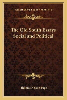 The Old South Essays Social and Political - Page, Thomas Nelson