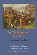 The Old Southwest, 1795-1830: Frontiers in Conflict