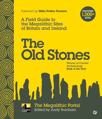 The Old Stones: A Field Guide to the Megalithic Sites of Britain and Ireland - Burnham, Andy (Editor)