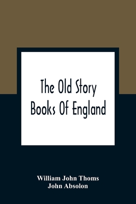 The Old Story Books Of England: Illustrated With Twelve Pictures By Eminent Artists - John Thoms, William, and Absolon, John