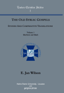 The Old Syriac Gospels: Studies and Comparative Translations (Vol. 1, Matthew and Mark)