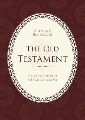 The Old Testament: An Introduction to Biblical Scholarship - Bellinzoni, Arthur J