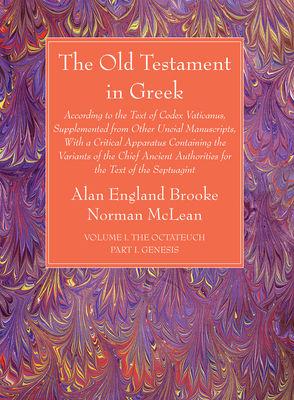 The Old Testament in Greek, Volume I The Octateuch, Part I Genesis - Brooke, Alan England (Editor), and McLean, Norman (Editor)