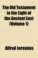 The Old Testament in the Light of the Ancient East Volume 1