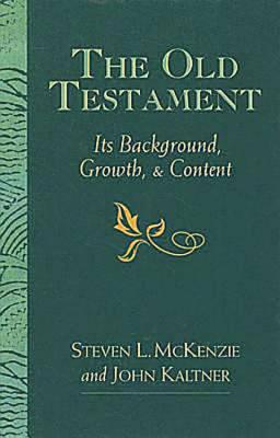 The Old Testament: Its Background, Growth, & Content - McKenzie, Steven L, Prof., and Kaltner, John, PH.D.