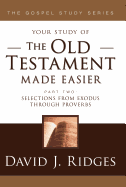 The Old Testament Made Easier Part 2: Selections from Exodus Through Proverbs