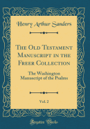 The Old Testament Manuscript in the Freer Collection, Vol. 2: The Washington Manuscript of the Psalms (Classic Reprint)