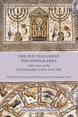The Old Testament Pseudepigrapha: Fifty Years of the Pseudepigrapha Section at the SBL - Henze, Matthias (Editor), and Lied, LIV Ingeborg (Editor)