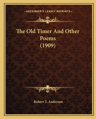 The Old Timer and Other Poems (1909) - Anderson, Robert T