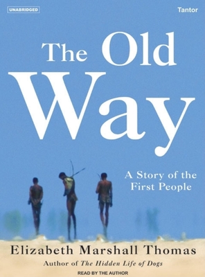 The Old Way: A Story of the First People - Thomas, Elizabeth Marshall (Narrator)