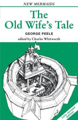 The Old Wife's Tale - Peele, George, and Whitworth, Charles (Editor)