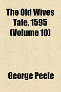 The Old Wives Tale, 1595; Volume 10