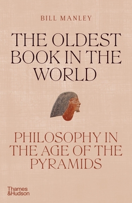 The Oldest Book in the World: Philosophy in the Age of the Pyramids - Manley, Bill