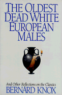 The Oldest Dead White European Males and Other Reflections on the Classics: And Other Reflections on the Classics