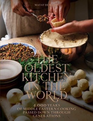 The Oldest Kitchen in the World: 4,000 Years of Middle Eastern Cooking Passed Down Through Generations (a Cookbook) - de Mayee, Matay