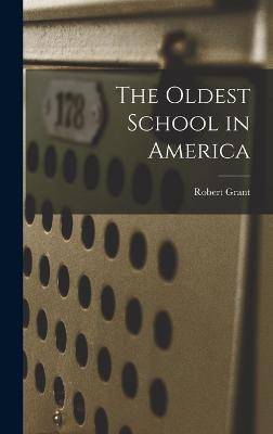 The Oldest School in America - Grant, Robert