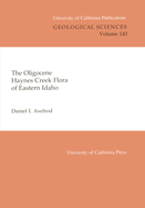 The Oligocene Haynes Creek Flora of Eastern Idaho: Volume 143