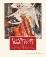 The Olive Fairy Book (1907) by: Andrew Lang, Illustrated By: H. J. Ford: (Children's Classics) Illustrated: Henry Justice Ford (1860-1941) Was a Prolific and Successful English Artist and Illustrator, Active from 1886 Through to the Late 1920s. Fairy...