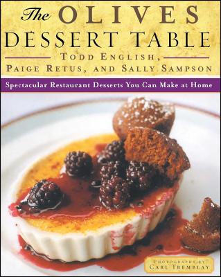 The Olives Dessert Table: Spectacular Restaurant Desserts You Can Make at Home - English, Todd, and Retus, Paige, and Sampson, Sally