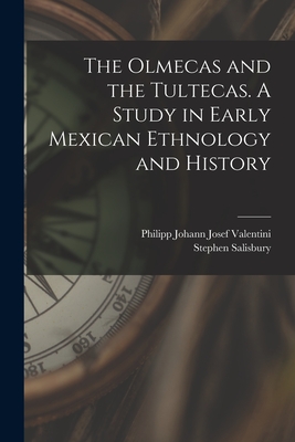 The Olmecas and the Tultecas. A Study in Early Mexican Ethnology and History - Valentini, Philipp Johann Josef 1828 (Creator), and Salisbury, Stephen 1835-1905