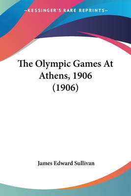 The Olympic Games at Athens, 1906 (1906) - Sullivan, James Edward
