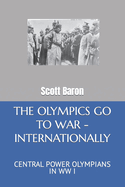 The Olympics Go to War - Internationally: Central Power Olympians in WW I