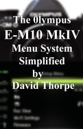 The Olympus E-M10 Mark IV Menu System Simplified