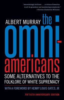 The Omni-Americans: Some Alternatives to the Folklore of White Supremacy - Murray, Albert, and Gates, Henry Louis (Foreword by)