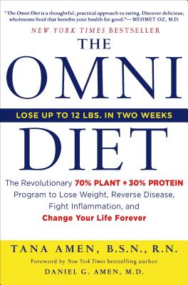 The Omni Diet: The Revolutionary 70% Plant + 30% Protein Program to Lose Weight, Reverse Disease, Fight Inflammation, and Change Your Life Forever - Amen, Tana, Bsn, RN, and Amen, Daniel, MD (Foreword by)