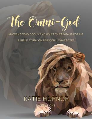 The Omni-God: Knowing Who God is and What that Means for Me: A Bible Study on Personal Character - Hornor, Katie