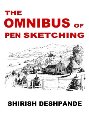 The Omnibus of Pen Sketching: Get, Set & Sketch like a Boss! - Deshpande, Shirish