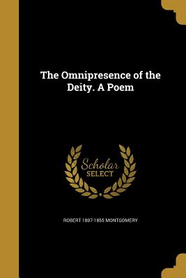 The Omnipresence of the Deity. A Poem - Montgomery, Robert 1807-1855