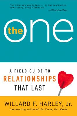 The One: A Field Guide to Relationships That Last - Harley, Willard F, Jr., PH.D.