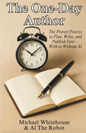 The One-Day Author: The Proven Process to Plan, Write, and Publish Fast-With or Without AI