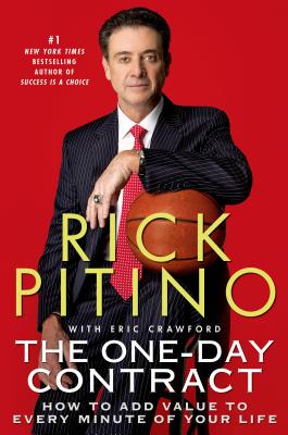 The One-Day Contract: How to Add Value to Every Minute of Your Life - Pitino, Rick, and Crawford, Eric