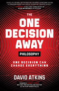 The One Decision Away Philosophy: One Decision Can Change Everything